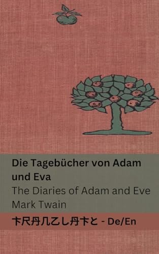 Die Tagebücher von Adam und Eva / The Diaries of Adam and Eve: Tranzlaty Deutsch English Die Tagebücher von Adam und Eva / The Diaries of Adam and Eve: Tranzlaty Deutsch English