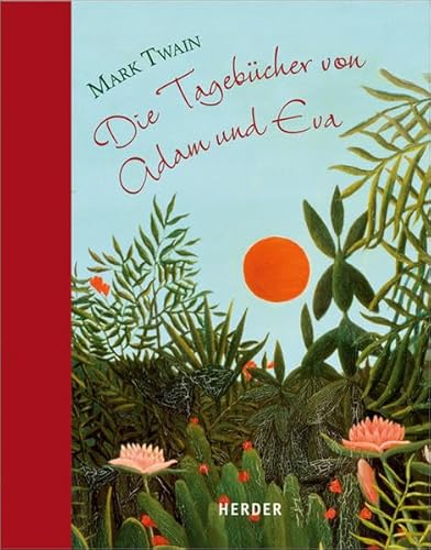 Die Tagebücher von Adam und Eva: Mit Bildern von Henri Rousseau Die Tagebücher von Adam und Eva: Mit Bildern von Henri Rousseau