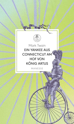 Ein Yankee aus Connecticut am Hof von König Artus: Roman. Übersetzt von Viola Siegemund, mit einem Nachwort von Philipp Haibach (Manesse Bibliothek, Band 34) von Manesse Verlag