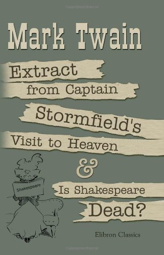 Extract from Captain Stormfield's Visit to Heaven and Is Shakespeare Dead? Extract from Captain Stormfield's Visit to Heaven and Is Shakespeare Dead? von Adamant Media Corporation
