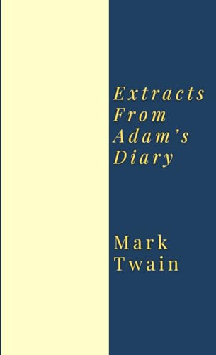 Extracts From Adam’s Diary Extracts From Adam’s Diary