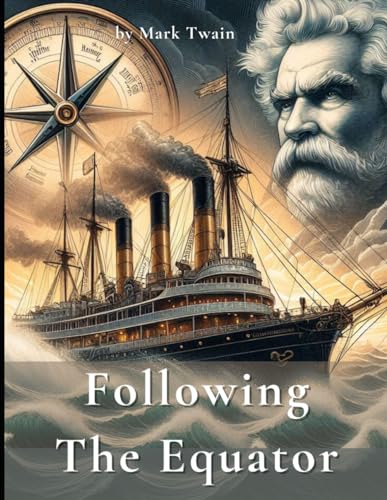 Following The Equator: A Journey Around The World by Mark Twain (Classic Illustrated Edition)