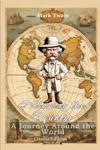 Following the Equator A Journey Around the World: With Classic Illustrations