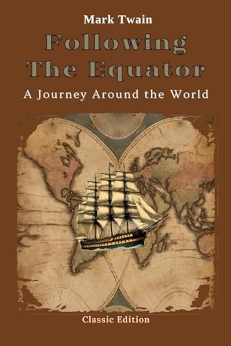 Following the Equator A Journey Around the World: With Original Classic Illustrations