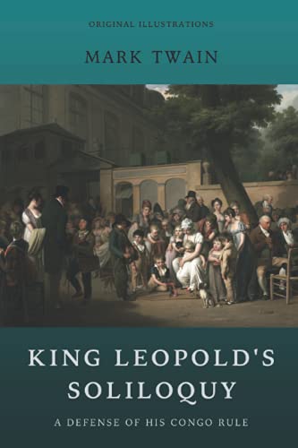 King Leopold's Soliloquy, A Defense of His Congo Rule: With Annotated