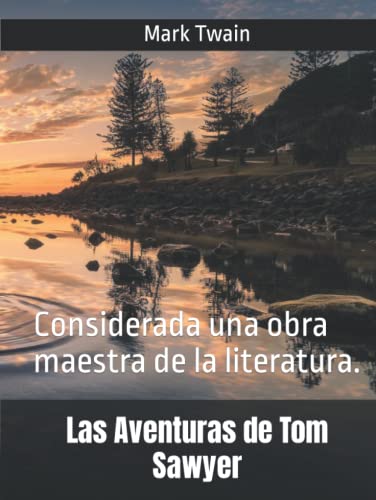 Las Aventuras de Tom Sawyer: Considerada una obra maestra de la literatura. Las Aventuras de Tom Sawyer: Considerada una obra maestra de la literatura.