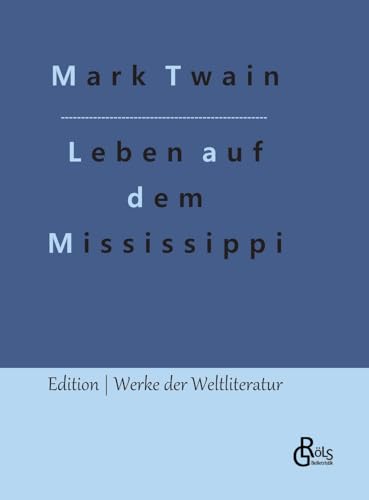Leben auf dem Mississippi: Nach dem fernen Westen (Edition Werke der Weltliteratur - Hardcover)