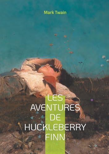 Les Aventures de Huckleberry Finn: Une odyssée fluviale au coeur de l'Amérique profonde - Un chef-d'oeuvre intemporel sur la liberté et l'amitié Les Aventures de Huckleberry Finn: Une odyssée fluviale au coeur de l'Amérique profonde - Un chef-d'oeuvre intemporel sur la liberté et l'amitié von BoD – Books on Demand – Frankreich
