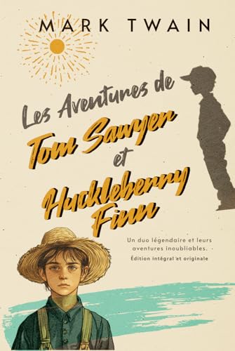 Les Aventures de Tom Sawyer et Huckleberry Finn Un duo légendaire et leurs aventures inoubliables. Édition intégral et originale: Collection classique pour enfants Les Aventures de Tom Sawyer et Huckleberry Finn Un duo légendaire et leurs aventures inoubliables. Édition intégral et originale: Collection classique pour enfants von Independently published