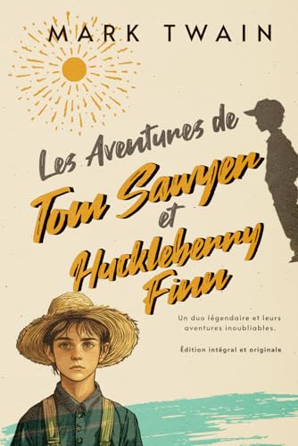 Les Aventures de Tom Sawyer et Huckleberry Finn Un duo légendaire et leurs aventures inoubliables. Édition intégral et originale: Collection classique pour enfants Les Aventures de Tom Sawyer et Huckleberry Finn Un duo légendaire et leurs aventures inoubliables. Édition intégral et originale: Collection classique pour enfants von Independently published