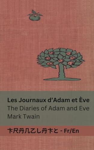 Les Journaux d'Adam et Ève / The Diaries of Adam and Eve: Tranzlaty Française English: Tranzlaty Français English Les Journaux d'Adam et Ève / The Diaries of Adam and Eve: Tranzlaty Française English: Tranzlaty Français English