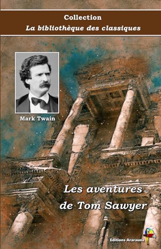 Les aventures de Tom Sawyer - Mark Twain - Collection La bibliothèque des classiques - Éditions Ararauna: Texte intégral