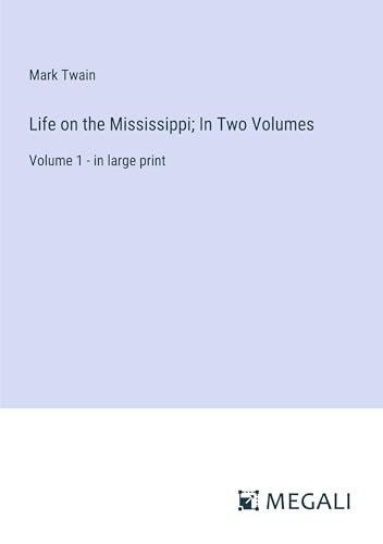 Life on the Mississippi; In Two Volumes: Volume 1 - in large print von Megali Verlag