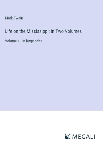 Life on the Mississippi; In Two Volumes: Volume 1 - in large print