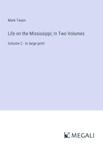 Life on the Mississippi; In Two Volumes: Volume 2 - in large print
