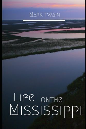 Life on the Mississippi: An Original and Unabridged Edition Life on the Mississippi: An Original and Unabridged Edition von Independently published
