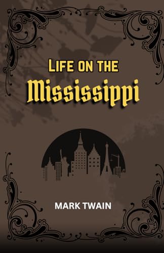 Life on the Mississippi: Memoirs and Misadventures: Life, Humor, and History Along the Mississippi Life on the Mississippi: Memoirs and Misadventures: Life, Humor, and History Along the Mississippi von Independently published