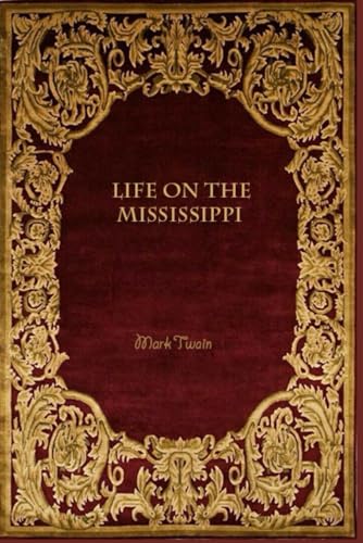 Life on the Mississippi: With original illustrations - annotated Life on the Mississippi: With original illustrations - annotated von Independently published