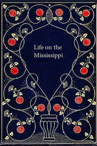 Life on the Mississippi: With original illustrations - annotated Life on the Mississippi: With original illustrations - annotated von Independently published