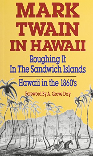 Mark Twain in Hawaii: Roughing It in the Sandwich Islands: Hawaii in the 1860s (Revised)