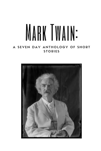 Mark Twain: A Seven Day Anthology of Short Stories Mark Twain: A Seven Day Anthology of Short Stories von Independently published