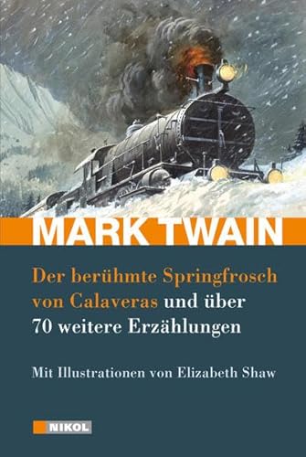 Mark Twain: Der berühmte Springfrosch von Calaveras und über 70 weitere Erzählungen: Mit Illustrationen von Elizabeth Shaw Mark Twain: Der berühmte Springfrosch von Calaveras und über 70 weitere Erzählungen: Mit Illustrationen von Elizabeth Shaw