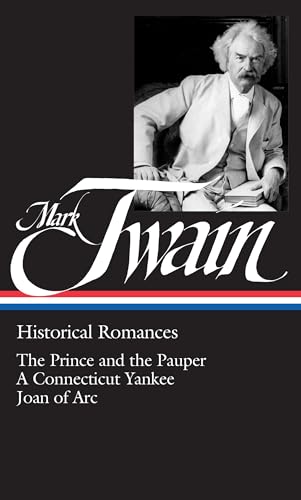 Mark Twain: Historical Romances (LOA #71): The Prince and the Pauper / A Connecticut Yankee in King Arthur's Court / Personal Recollections of Joan ... of America Mark Twain Edition, Band 2)