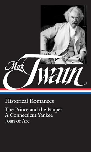Mark Twain: Historical Romances (LOA #71): The Prince and the Pauper / A Connecticut Yankee in King Arthur's Court / Personal Recollections of Joan ... of America Mark Twain Edition, Band 2)