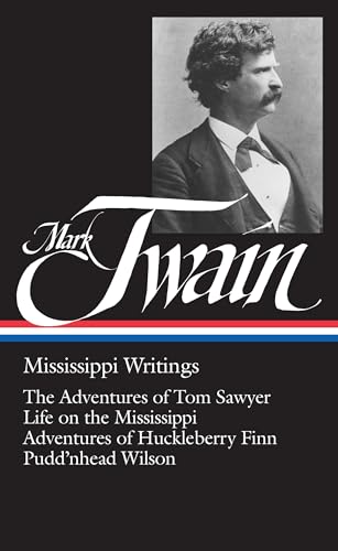 Mark Twain: Mississippi Writings (LOA #5): The Adventures of Tom Sawyer / Life on the Mississippi / Adventures of Huckleberry Finn / Pudd'nhead Wilson (Library of America Mark Twain Edition, Band 1)