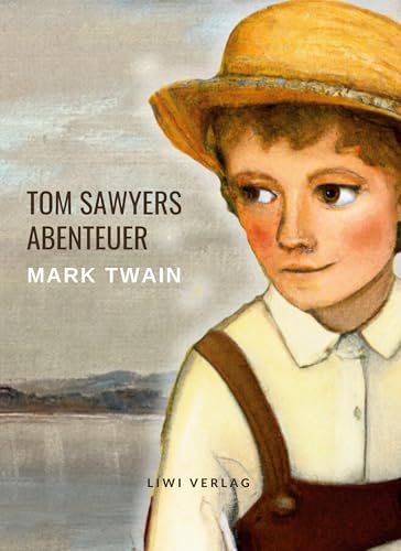 Mark Twain: Tom Sawyers Abenteuer. Ungekürzte Neuausgabe Mark Twain: Tom Sawyers Abenteuer. Ungekürzte Neuausgabe von LIWI Literatur- und Wissenschaftsverlag