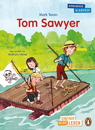 Penguin JUNIOR – Einfach selbst lesen: Kinderbuchklassiker - Tom Sawyer: Einfach selbst lesen ab dem ersten Schultag (Die Penguin-JUNIOR-Kinderbuchklassiker-Reihe, Band 4)