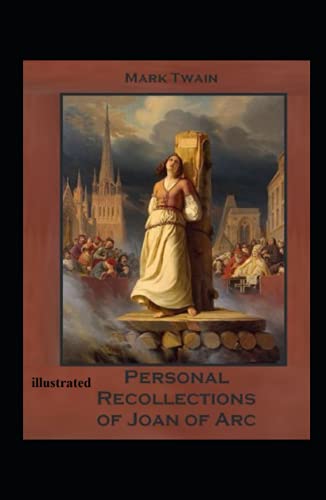 Personal Recollections of Joan of Arc Illustrated