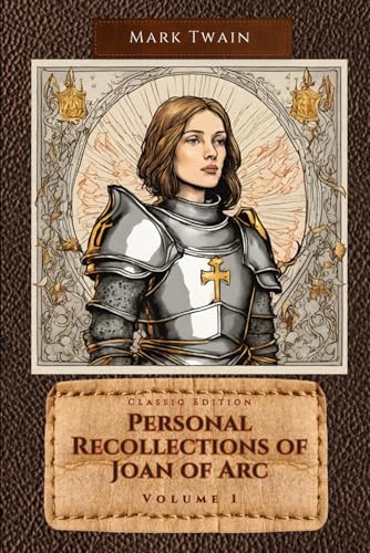 Personal Recollections of Joan of Arc Volume 1: With Original Classic Illustrations