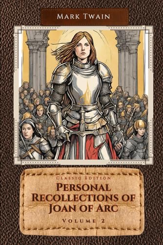 Personal Recollections of Joan of Arc Volume 2: With Original Classic Illustrations