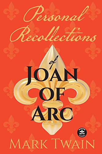Personal Recollections of Joan of Arc: And Other Tributes to the Maid of Orléans Personal Recollections of Joan of Arc: And Other Tributes to the Maid of Orléans von WordFire Press LLC