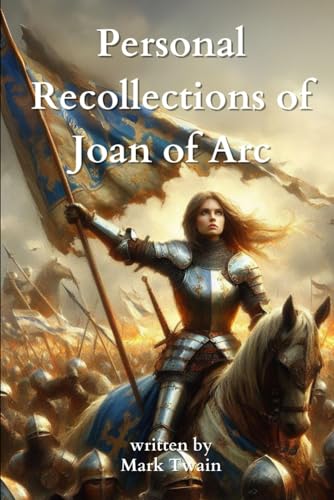 Personal Recollections of Joan of Arc: by Mark Twain (Classic Illustrated Edition)