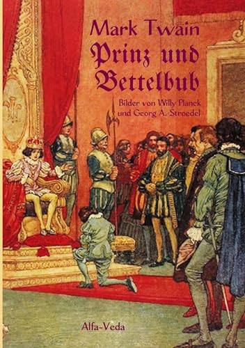 Prinz und Bettelbub: Mit Bildern von Georg A. Stroedel und Willy Planck Prinz und Bettelbub: Mit Bildern von Georg A. Stroedel und Willy Planck von Alfa-Veda Verlag