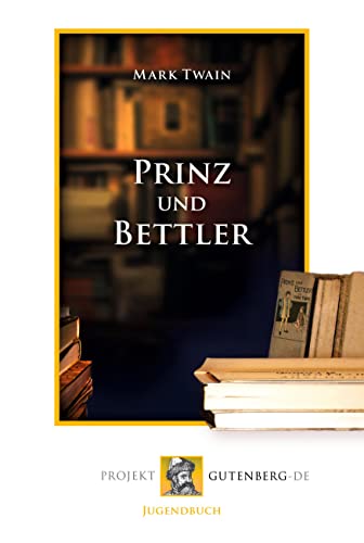 Prinz und Bettler Prinz und Bettler von Projekt Gutenberg