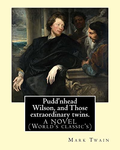 Pudd'nhead Wilson, and Those extraordinary twins. By: Mark Twain: A NOVEL (World's classic's)