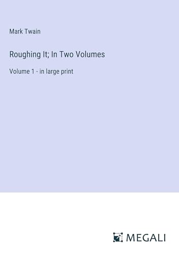 Roughing It; In Two Volumes: Volume 1 - in large print