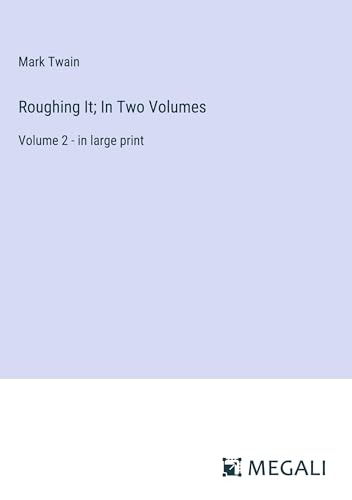 Roughing It; In Two Volumes: Volume 2 - in large print