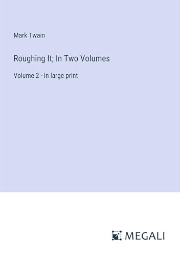 Roughing It; In Two Volumes: Volume 2 - in large print
