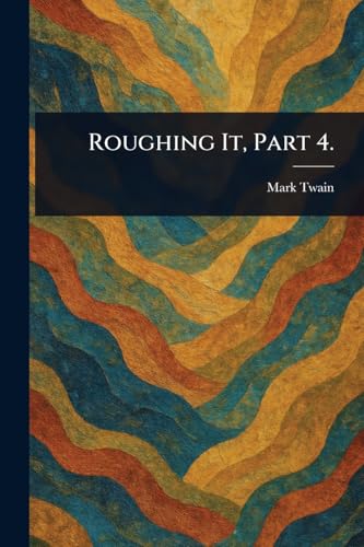 Roughing It, Part 4. Roughing It, Part 4. von Anson Street Press