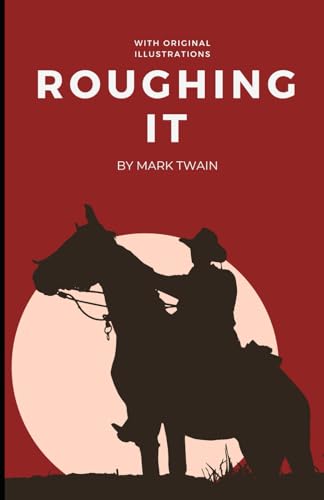 Roughing It: An Original and Unabridged Edition Roughing It: An Original and Unabridged Edition von Independently published