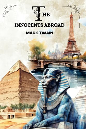 THE INNOCENTS ABROAD by Mark Twain: With Original Illustrations THE INNOCENTS ABROAD by Mark Twain: With Original Illustrations