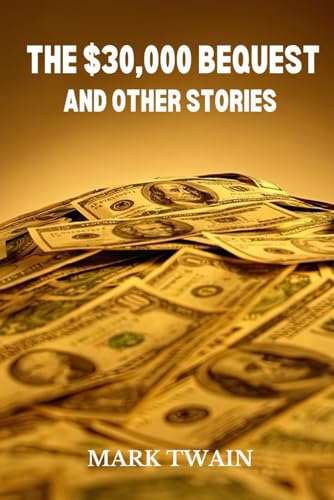 The $30,000 Bequest and Other Stories (Classics and Annotated)