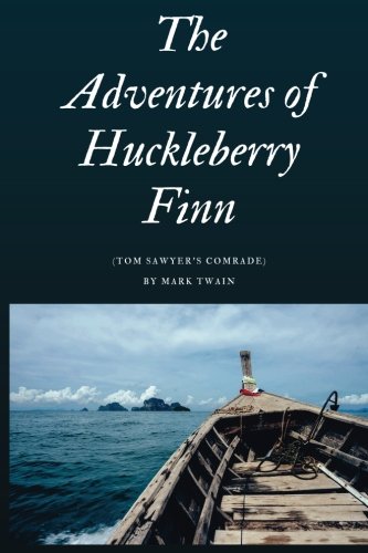 The Adventures of Huckleberry Finn (Classic Version): (Tom Sawyer’s Comrade) By Mark Twain von CreateSpace Independent Publishing Platform