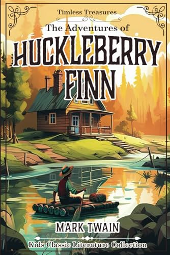 The Adventures of Huckleberry Finn: The Original, Unabridged, 1885 Classic, Annotated with Powerful New Insights by Beau Thorne (by Timeless Treasures) von JAD Publishing Ltd