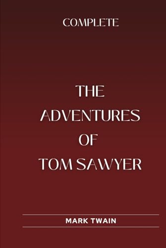 The Adventures of Tom Sawyer, Complete: Annotated The Adventures of Tom Sawyer, Complete: Annotated von Independently published