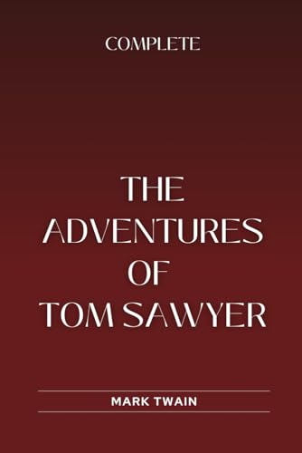 The Adventures of Tom Sawyer, Complete: Annotated The Adventures of Tom Sawyer, Complete: Annotated von Independently published